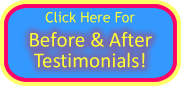 Click Here For Before & After Testimonials